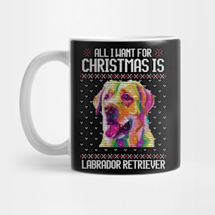 All I Want for Christmas is Labrador Retriever - Christmas Gift for Dog Lover Mug